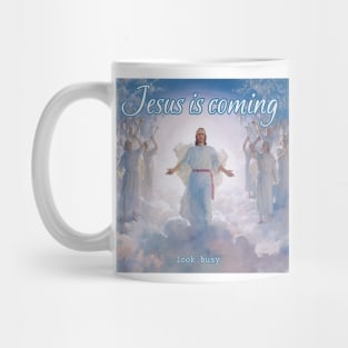 Jesus Is Coming (look busy) Mug